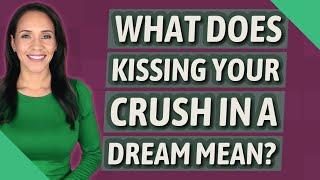 What does kissing your crush in a dream mean?