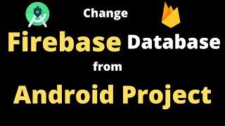 How to change Connected Firebase Database from Android Studio Project | Hindi