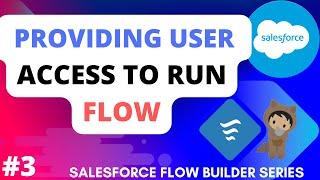 Providing User Access to Run Flow  | Salesforce Flows | Salesforce Flow Builder Series