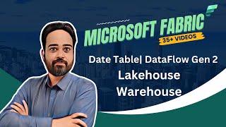 Microsoft Fabric: Create Date table Dataflow Gen2, use in Lakehouse, Warehouse| Time Intelligence