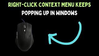 How to Fix Right Click Context Menu Keeps Popping up in Windows 11