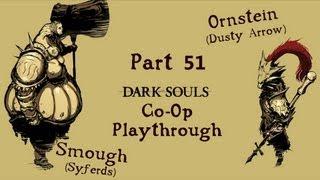 Dark Souls: Ornstein (Dusty Arrow) & Smough (Syferds) Co Op Playthrough | Part 51