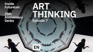 Inside Futurelab: 25th Anniversary Series – Episode 7 – Art Thinking