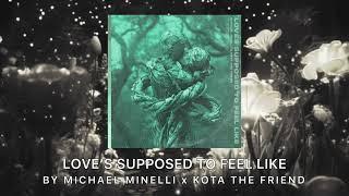 Love’s Supposed To Feel Like - Michael Minelli x Kota The Friend (Official Audio)