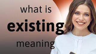 Existing — EXISTING meaning