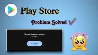 Play Store Something Went Wrong Problem Fixed || Please Store Try Again Problem ️