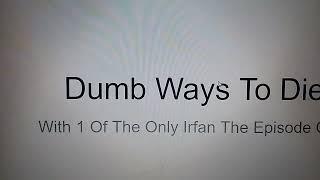 Dumb Ways To Die 1 Of The Only Irfan The Episode Cast