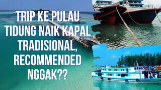 TRIP KE PULAU TIDUNG NAIK KAPAL TRADISIONAL, RECOMMENDED NGGAK??