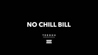 Teeohh - No Chill Bill (Produced by Purpdogg)