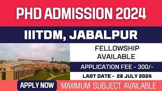 New PhD Admission 2024 | IIITDM Jabalpur | Institute of National Importance | Fellowship | Apply Now