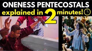 Oneness Pentecostals Explained in 2 1/2 minutes