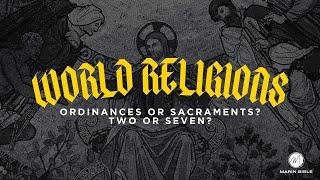 Roman Catholicism Vs. Protestantism on 7 sacraments or 2 ordinances?  PART 2 of 2