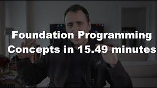 Learn Foundation Programming Concepts in JUST 15:49 minutes!