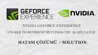 NVIDIA GEFORCE EXPERIENCE UNABLE TO RETRİEVE SETTINGS TRY AGAIN LATER HATASI ÇÖZÜMÜ / SOLUTION.