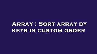 Array : Sort array by keys in custom order