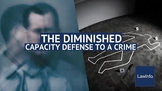 The Diminished Capacity Defense To A Crime | LawInfo