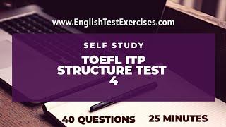 TOEFL ITP Structure Test 4 - 25 min. 40 questions.