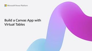 Build a Canvas App with Virtual Tables