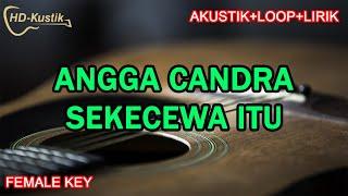 ANGGA CANDRA - SEKECEWA ITU | KARAOKE AKUSTIK+LOOP+LIRIK | FEMALE LOWER KEY