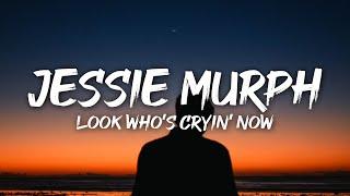 Jessie Murph - Look Who's Cryin' Now (Lyrics)