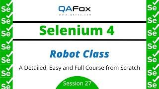 Robot Class - From scratch and detailed (Selenium 4 - Session 27)