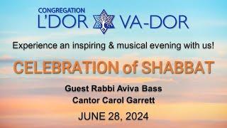 06/28/2024 Celebrate SHABBAT and guest Rabbi Aviva with Congregation L'Dor Va-Dor!
