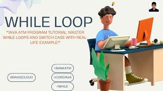 7. "Java ATM Program Tutorial: Master While Loops and Switch Case with Real-Life Example!"**