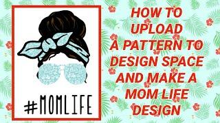 How to upload a pattern to Design Space. Plus, how to make the #momlife design