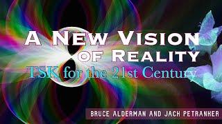 A New Vision of Reality - TSK for the 21st Century (Ep. 1: Jack Petranker)