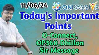 #ONPASSIVE Today's Important Points || O-Connect, OP360,Dhillon Sir Message ||