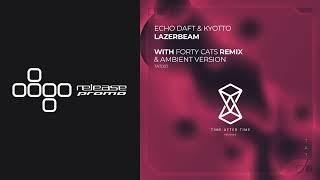 PREMIERE: Echo Daft & Kyotto - Lazerbeam [Time After Time]