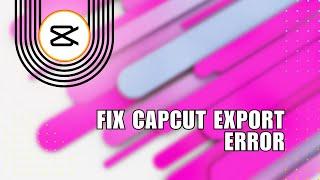 ️ ULTIMATE: How To Fix CapCut Export Error - Full Guide | FIX Problem