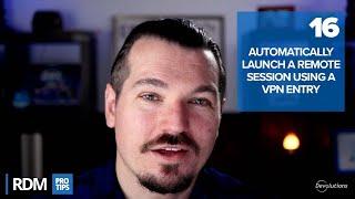 Automatically Launch a Remote Session Through a VPN - RDM Pro Tip 016