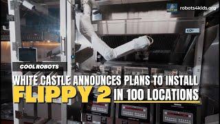 Cool Robots - White Castle Announces Plans To Install Flippy 2 In 100 Locations