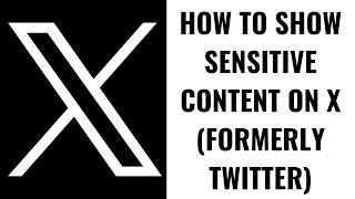 How to Show Sensitive Content on X (formerly Twitter)