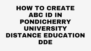 How to create ABC ID in pondicherry university distance education DDE