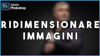 Ridimensionare un immagine - Photoshop per principianti