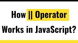  JavaScript Operator | JavaScript OR operator  | Handle Multiple Conditions in JavaScript