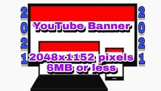 YouTube Banner 2021/ 2048x1152 pixels/6MB or less