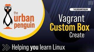 Understand Howto Create your own Custom Vagrant Box of Debian 12