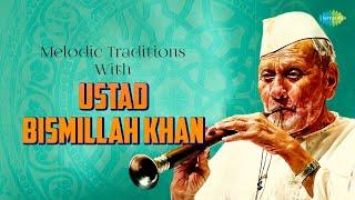 Melodic Traditions With Ustad Bismillah Khan | Shehnai Magic | Indian Classical Instrumental Music