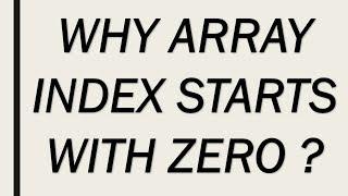 WHY ARRAY INDEX STARTS WITH ZERO ( 0 ) ?