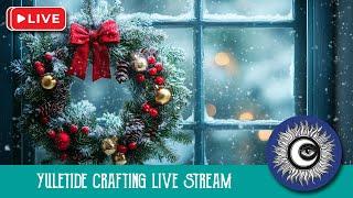 Yuletide Crafting Live Stream - Celebrate Winter Solstice - Art Witch Wednesday - Magical Crafting