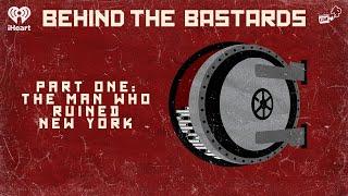 Part One: The Man Who Ruined New York | BEHIND THE BASTARDS