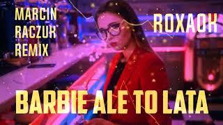 ROXAOK - BARBIE ALE TO LATA ( MARCIN RACZUK REMIX )  Nowość 2023