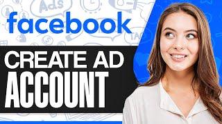 How To Create Facebook Ad Account For Beginners (Complete Setup)