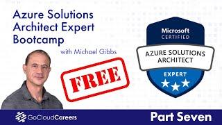 Azure Solutions Architect Expert Training | AZ 305 Certification | Free Azure Course Part Seven