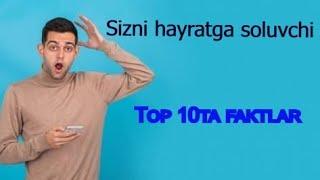 SIZNI HAYRATGA SOLUVCHI TOP 10TA FAKTLAR