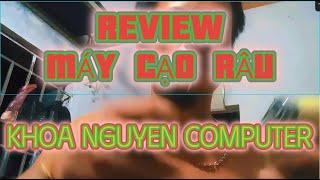 REVIEW MÁY CẠO RÂU KHOA NGUYEN COMPUTER