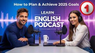 "Plan Your Best Year: 2025 Goals into Reality! | Best Goal-Setting English Podcast